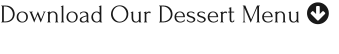 Download Our Dessert Menu 